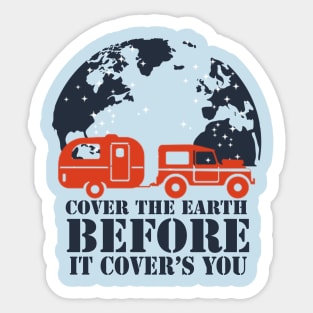 travel - cover the earth before it covers you Sticker